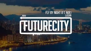 Lucian - Fly By Night (ft. Noé)