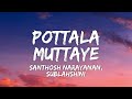 Pottala Muttaye Lyrics Thalaivan Thalaivii Santhosh Narayanan Sublahshini