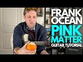 Pink Matter By Frank Ocean Guitar Tutorial Guitar Lessons With Stuart