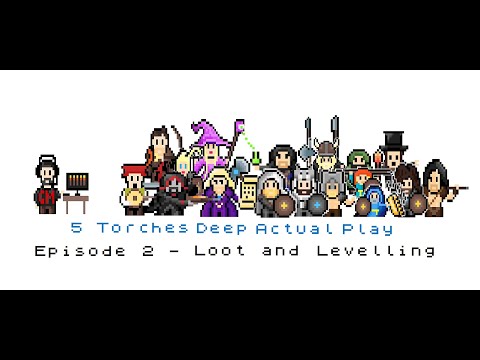 5 Torches Deep Actual Play Ep2 - Loot and Levelling