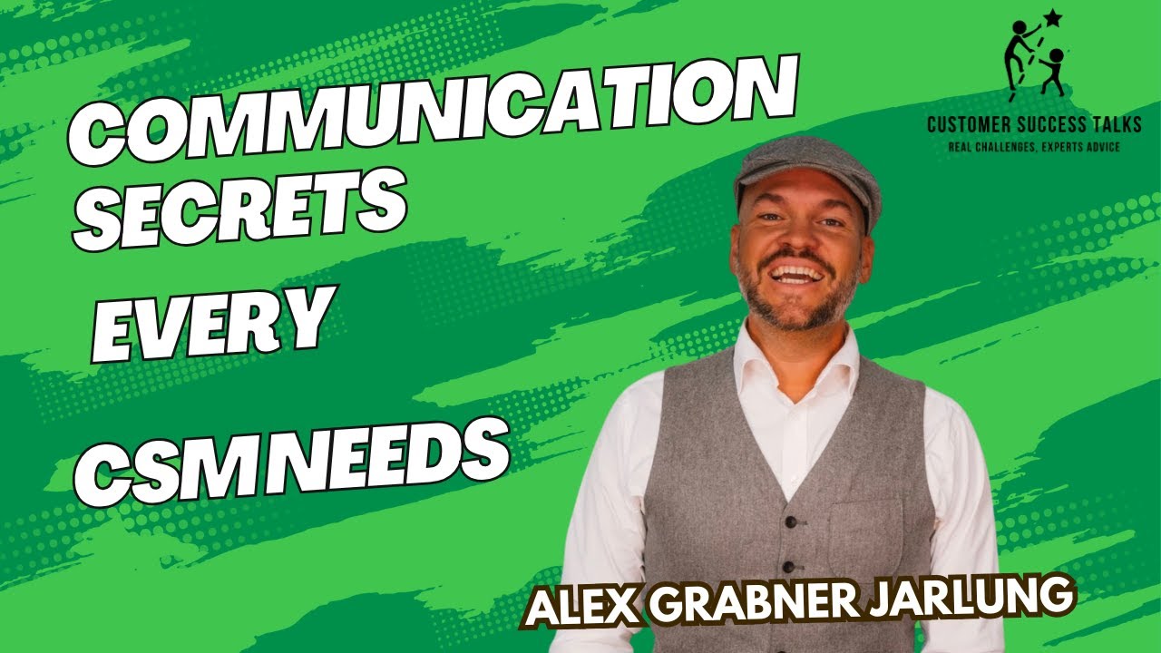 Communication Secrets Every Customer Success Manager Need With Alexander Grabner-Jarlung