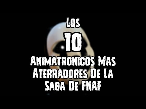 Los 10 Animatronicos Mas Aterradores De La Saga De FNAF