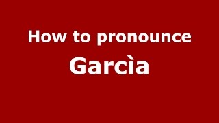 How to pronounce Garcìa