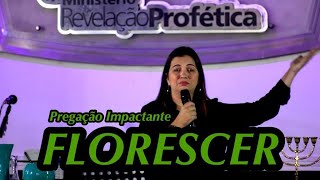 FLORESCER, Meu Deus Muito Forte! Pregação Impactante