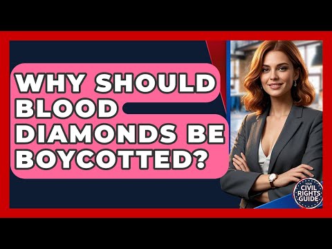 Why Should Blood Diamonds Be Boycotted? - Your Civil Rights Guide