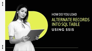 81 How do you load alternate records into sql table using ssis