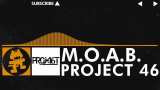 Project 46 - M.O.A.B. [Monstercat FREE Release]
