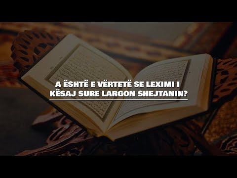 A është e vërtetë se leximi i kësaj sures nuk lejon shejtanin të deportojë në zemër?