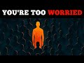 When You Stop Worrying Everything Starts To Go Well