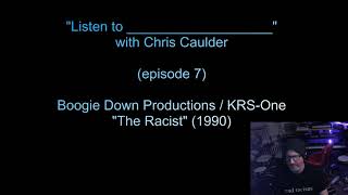 Listen To ... With Chris Caulder - Ep. 7 - &quot;The Racist&quot; (Boogie Down Productions / KRS-One)