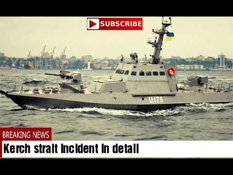 kerch strait incident in detail !
