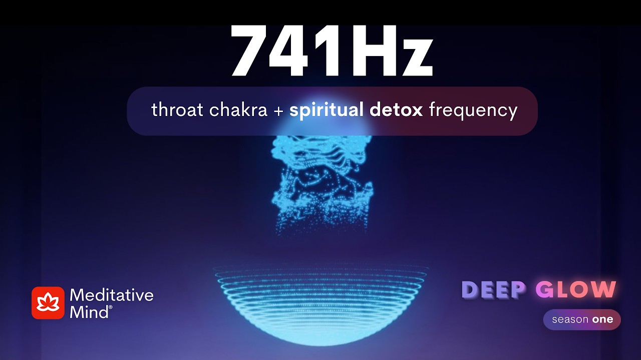 741 Hz 》Spiritual DETOX 》Throat CHAKRA Frequency 》Consciousness Awakening 》DEEP GLOW Series EP7