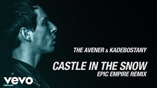 The Avener, Kadebostany - Castle in the snow (Epic Empire Remix)