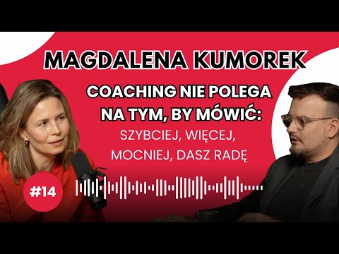#14 Magdalena Kumorek: Coaching nie polega na tym, by mówić: szybciej, więcej, mocniej, dasz radę