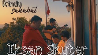 Download lagu RINDU SAHABAT - IKSAN SKUTER (COVER) mp3