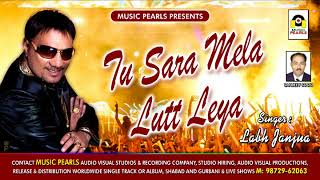 Tu Sara Mela Lutt Leya - Labh Janjua - MUSIC PEARLS LUDHIANA