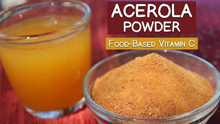 Acerola Cherry Powder, Natural Food-Based Vitamin C Vs. Ascorbic Acid