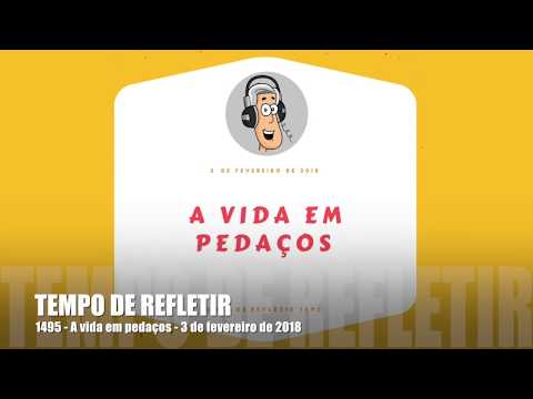 Tempo de Refletir 1495 - A vida em pedaços
