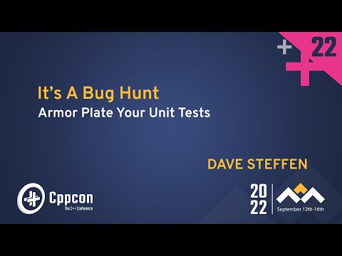 "It's A Bug Hunt" - Armor Plate Your Unit Tests in Cpp - Dave Steffen - CppCon 2022