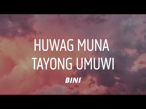 BINI - Huwag Muna Tayong Umuwi (Lyrics)