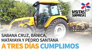 Sabana Cruz, Bánica, Matayaya y Pedro Santana. A tres días cumplimos