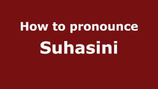How to pronounce Suhasini