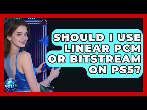 Should I Use Linear PCM Or Bitstream On PS5? - Blue Button Gaming