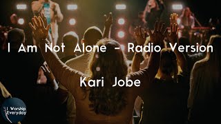Kari Jobe - I Am Not Alone - Radio Version (Lyric Video) | I am not alone
