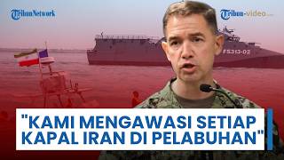 Peringatan Kepala Komando Pusat AS: Kami Awasi Setiap Kapal di Setiap Pelabuhan, Tanpa Pengecualian