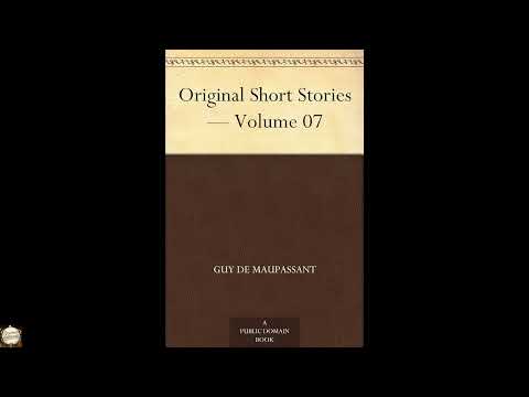 Original Short Stories — Volume 07 by Guy de Maupassant — free full audiobook