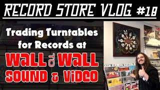 RECORD STORE VLOG #18 - Trading Turntables for Records at Wall To Wall Sound & Video!