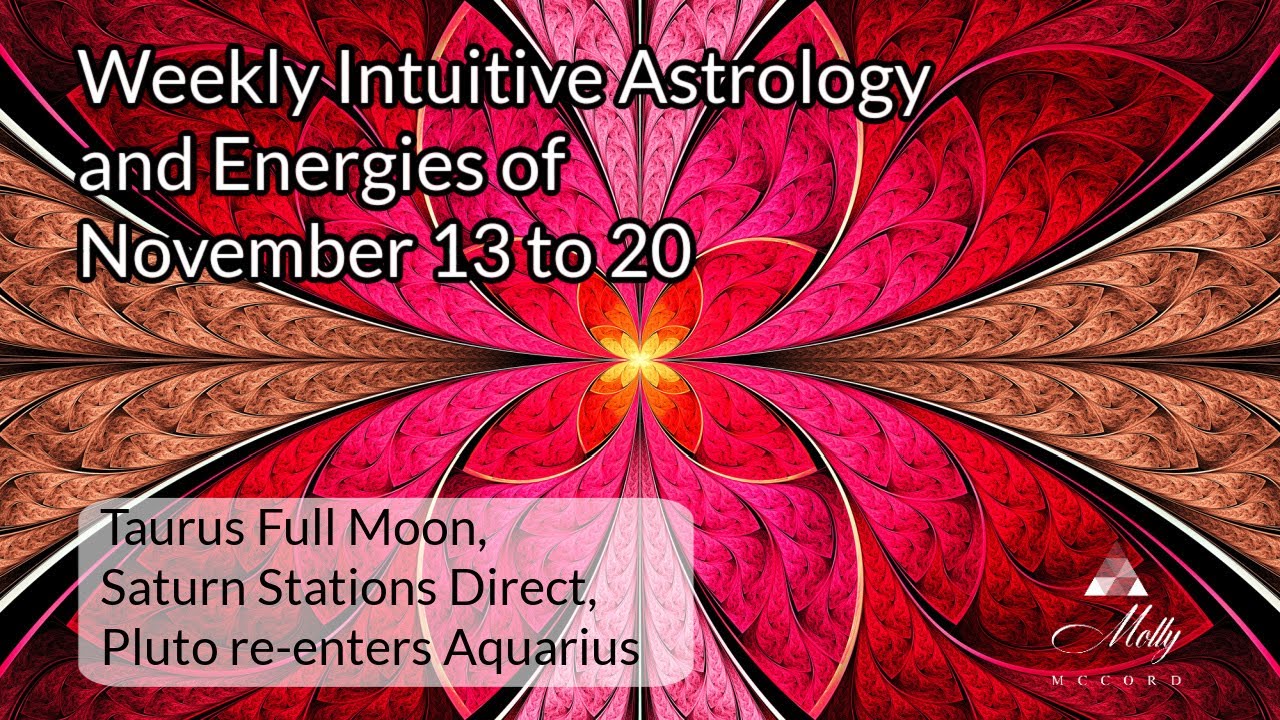 Weekly Intuitive Astrology of Nov 13 to 20 ~ Pluto in Aquarius, Taurus Full Moon, Saturn direct