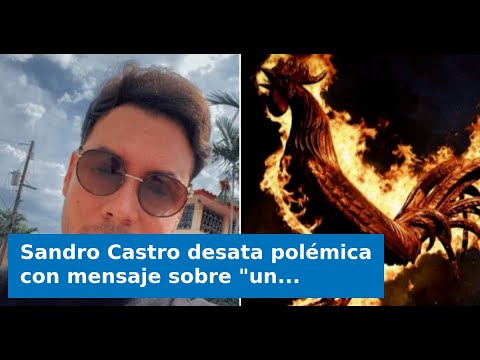 Sandro Castro desata polémica con mensaje sobre "un gallo", tras protestas en Morón