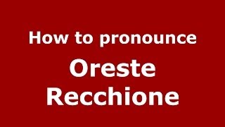 How to pronounce Oreste Recchione