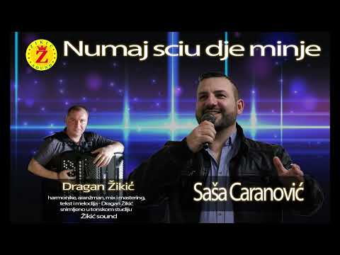 Sasa Caranovic    Numaj sciu dje minje