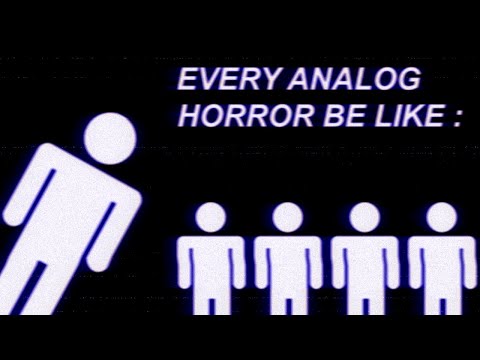 EVERY ANALOG HORROR BE LIKE: