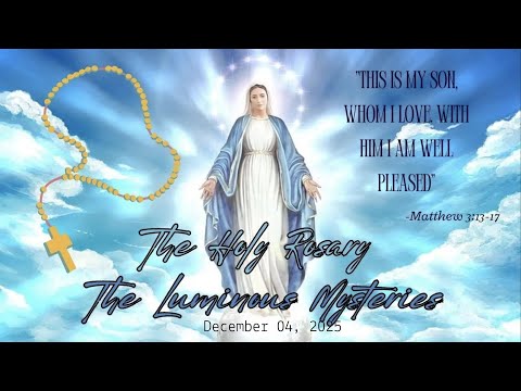 The Holy Rosary for Thursday, December 04, 2025: The Luminous Mysteries
