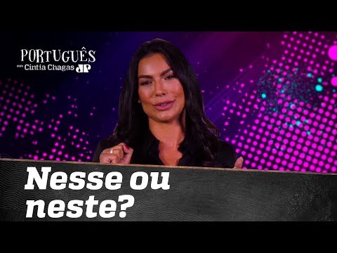 Quando se usa NESSE ou NESTE? | Cíntia Chagas