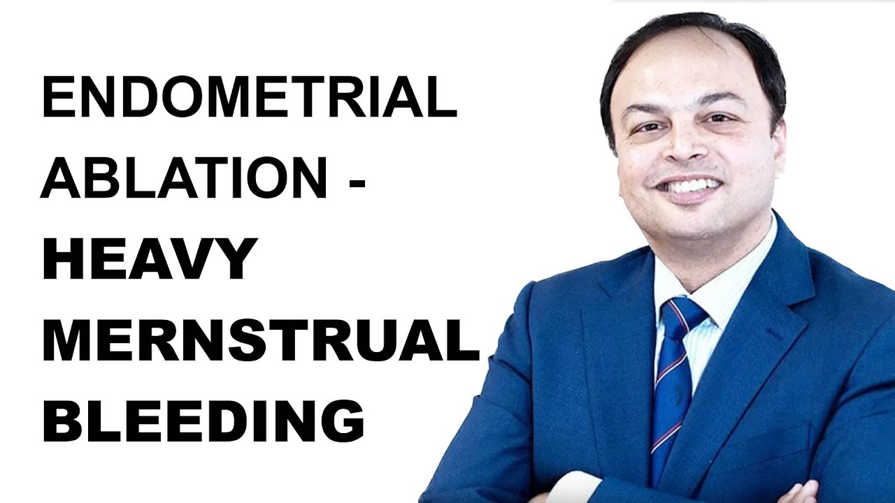 Endometrial Ablation - Heavy Mernstrual Bleeding