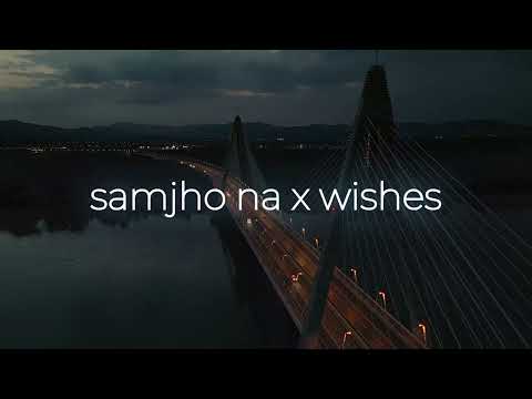 Samjho Na X Wishes - Mashup Life 18 [ devendra patil ]