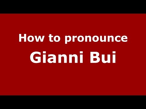 How to pronounce Gianni Bui (Italian/Italy)  - PronounceNames.com