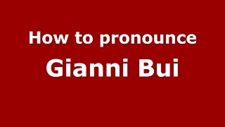How to pronounce Gianni Bui
