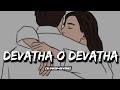 Devatha O Devatha Slowed Reverb Song Lyrics