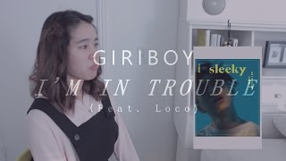 Giriboy - I'M IN TROUBLE (Feat. Loco) MV Reaction