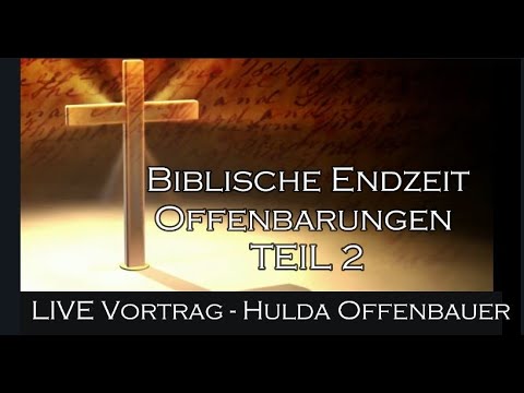 Biblische Endzeit TEIL 2 - Wie sich im Augenblick alles erfüllt! Hulda Offenbauer LIVE Vortrag
