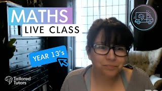 Yr 13 - Maths LIVE Class #5