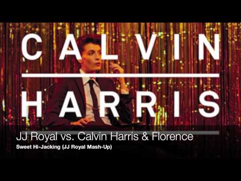 JJ Royal vs Calvin Harris & Florence - Sweet Hi-Jacking (JJ Royal Mash-up)