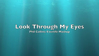Look Through My Eyes Mashup (Phil Collins/Everlife)