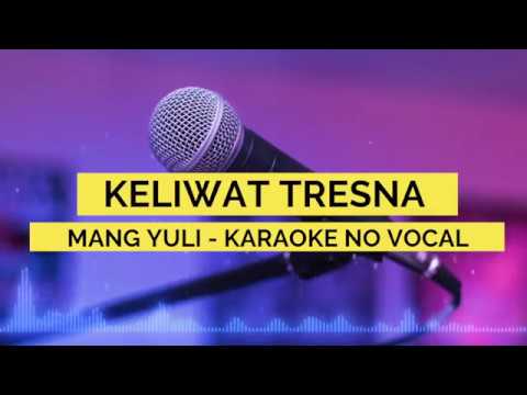 MANG YULI - KELIWAT TRESNA (KARAOKE TANPA VOCAL)