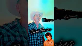 FINAL TOUCHES - CONWAY TWITTY COVER #conwaytwitty #classiccountry #realcountry #finaltouches #fyp